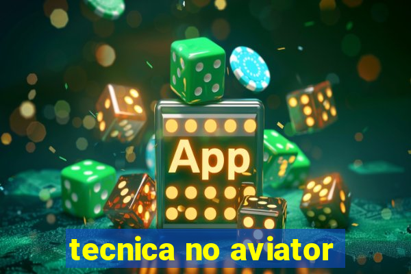 tecnica no aviator